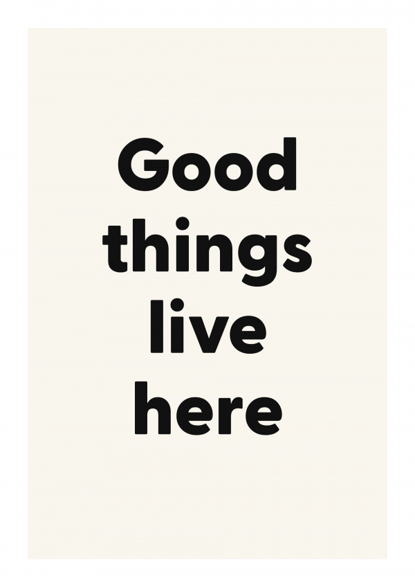Good things live here