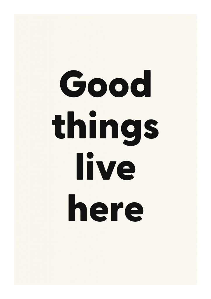 Good things live here