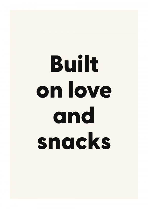 Built on love and snacks