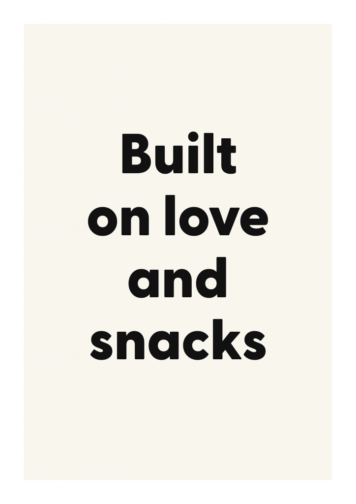 Built on love and snacks