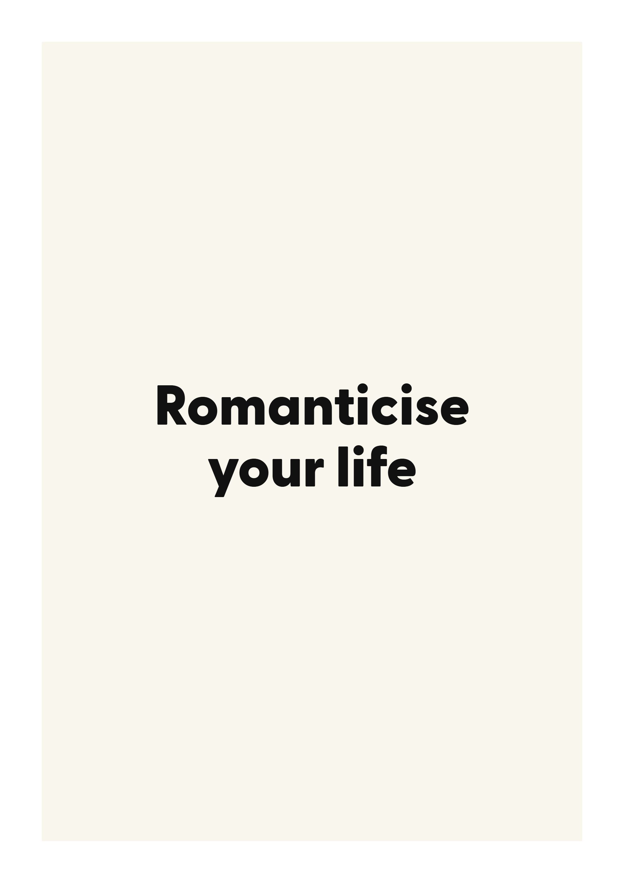 Romanticise your life