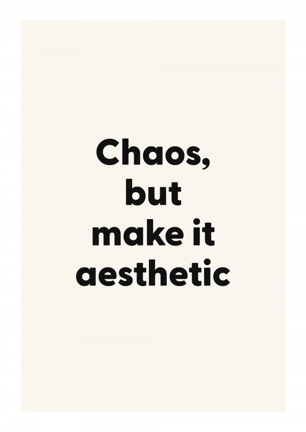 Chaos, but make it aesthetic