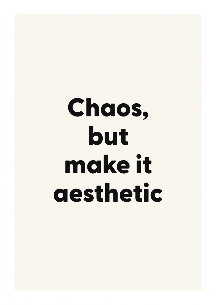 Chaos, but make it aesthetic