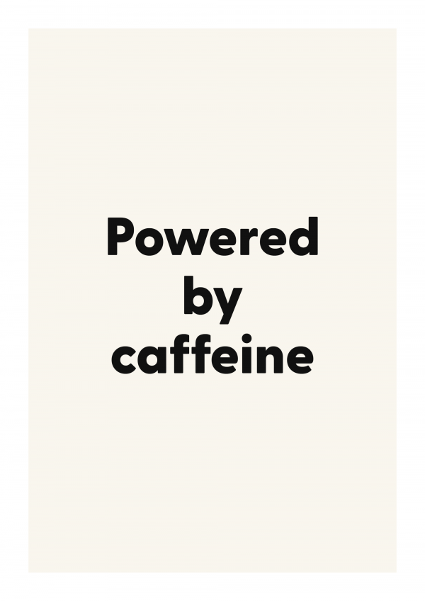 Powered by caffeine