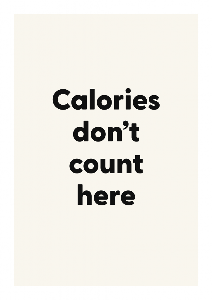 Calories don’t count here
