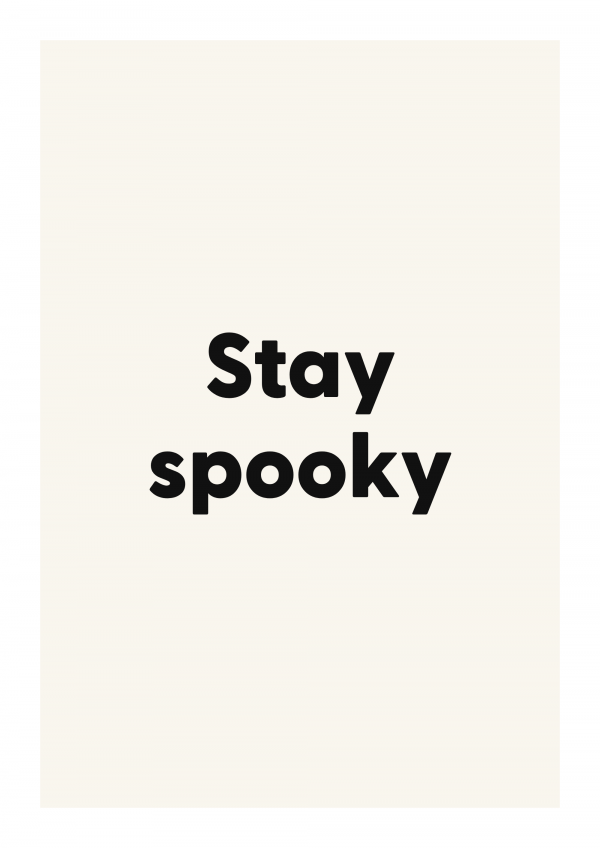 Stay spooky