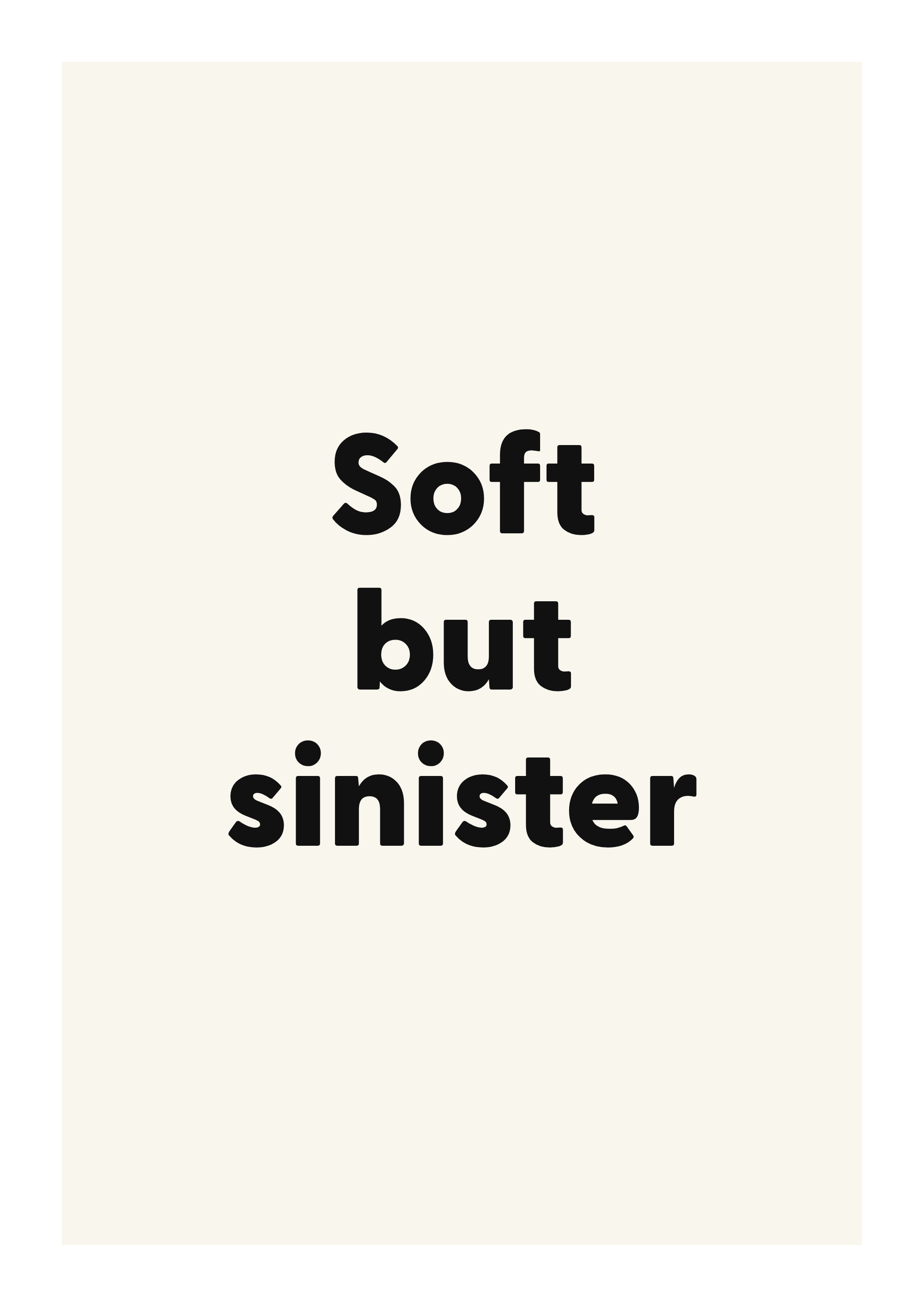 Soft but sinister