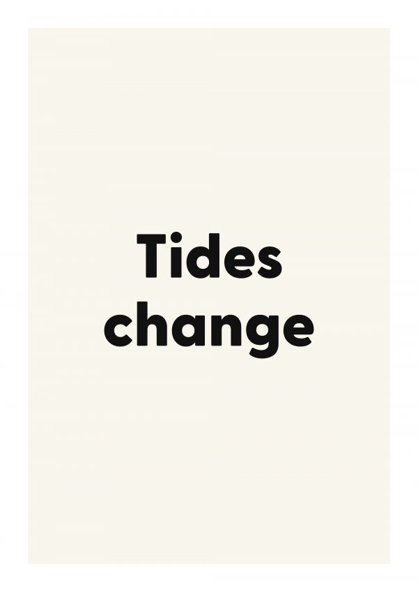 Tides change