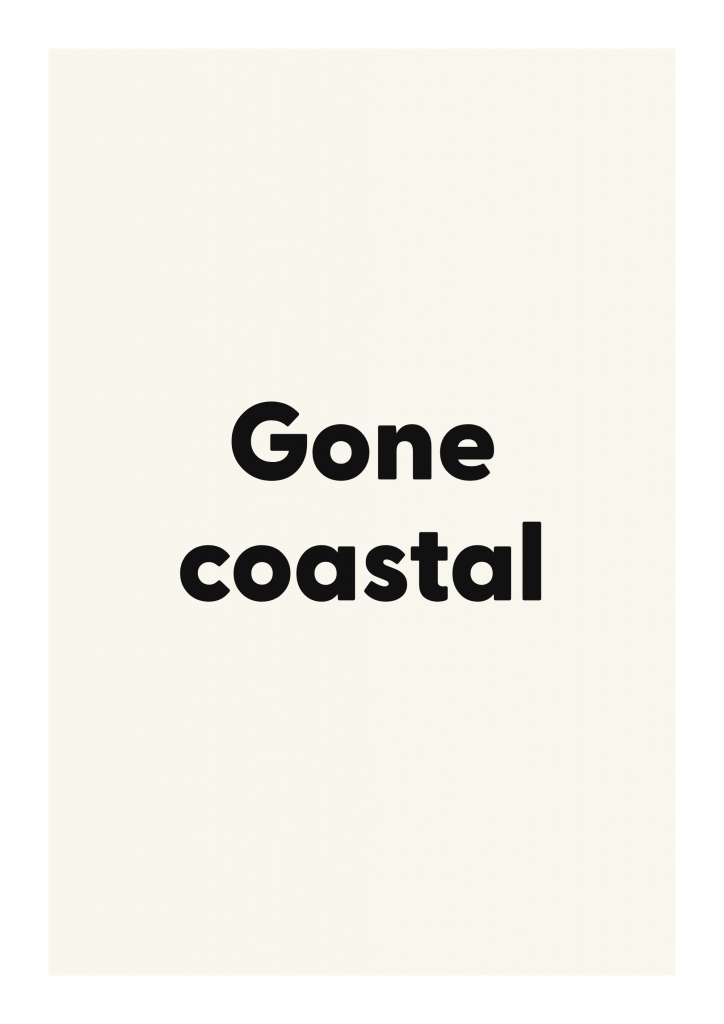 Gone coastal
